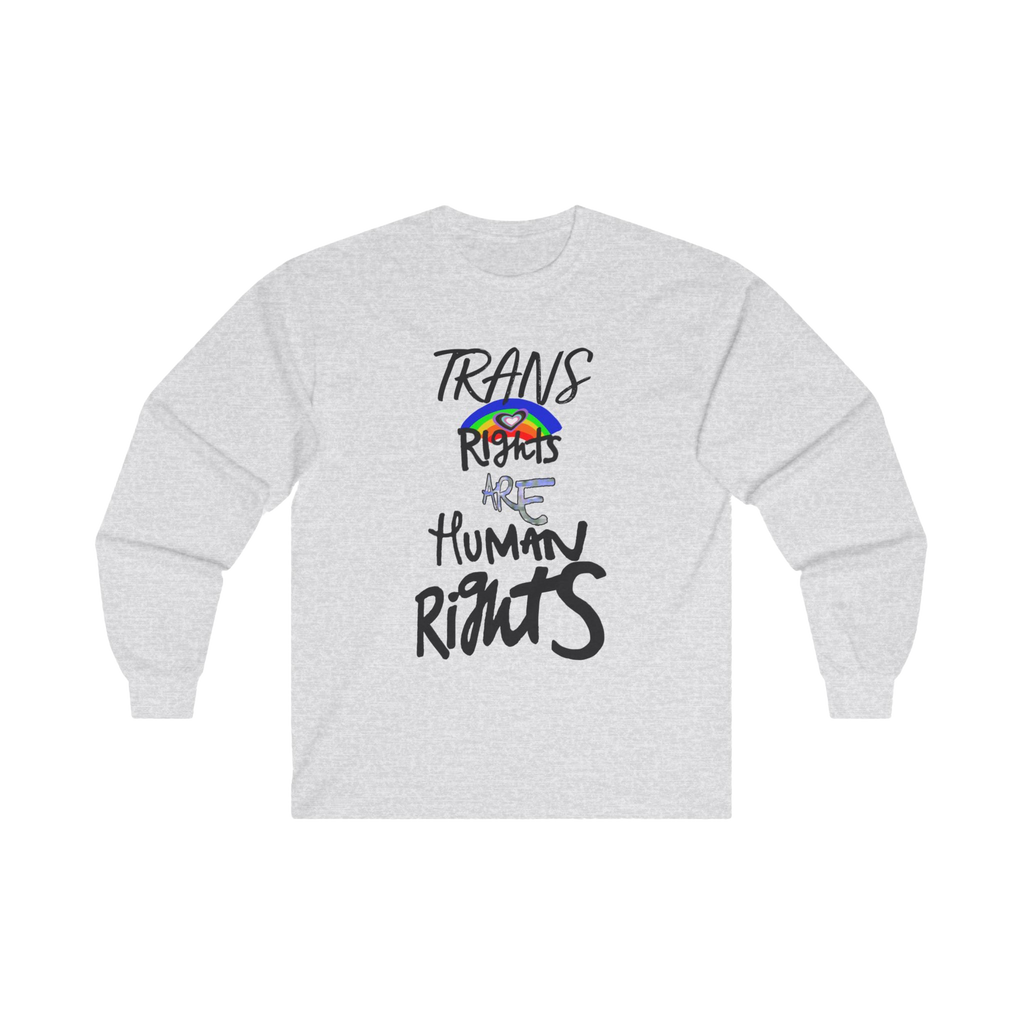 Ash Grey long-sleeve shirt with 'Trans Rights Are Human Rights' in black text and rainbow design 

