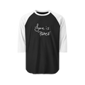 Black/White Unisex three-quarter Sleeve Baseball Raglan Tee white Sleeves on black Shirt and "Love is Peace" in white text  

