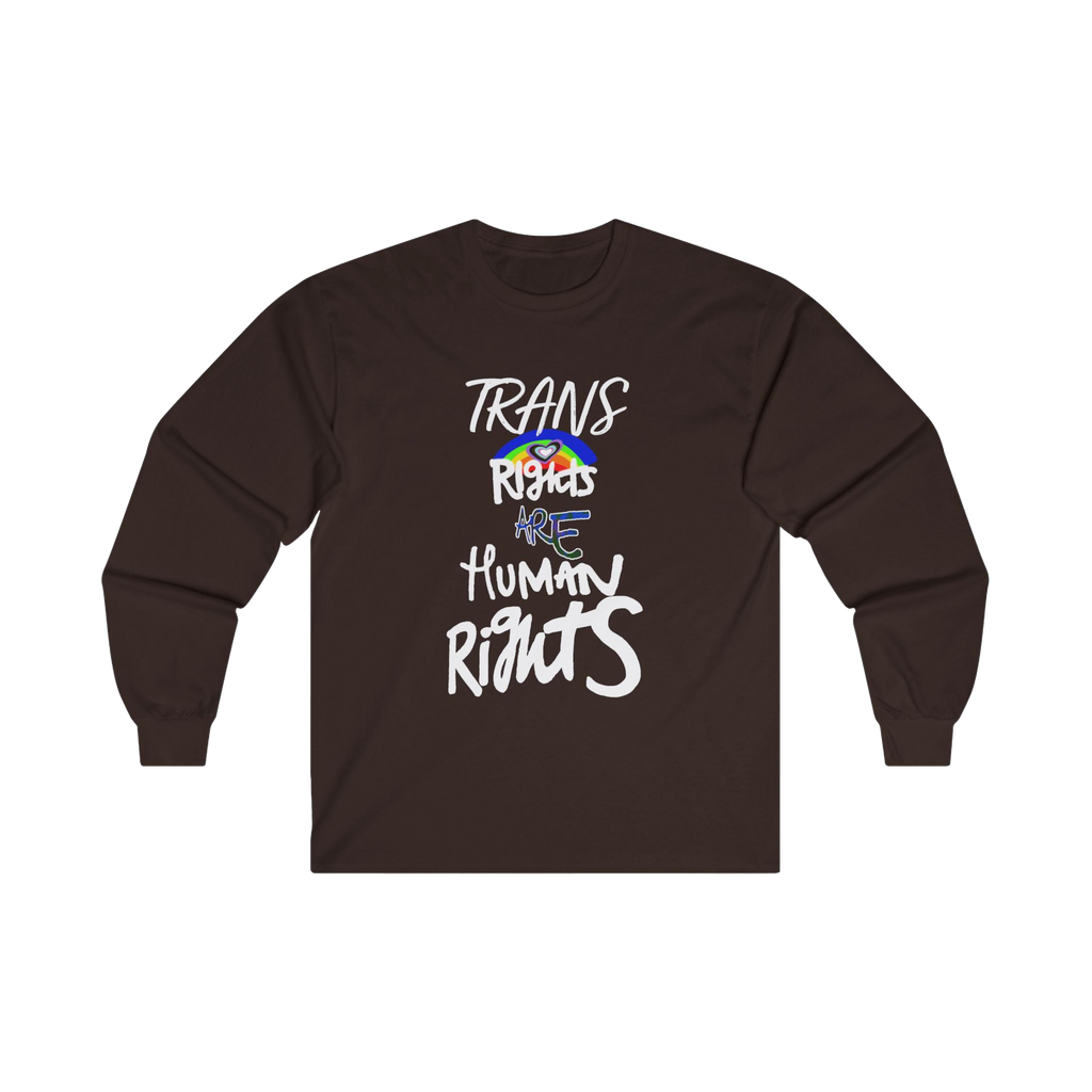 Dark Chocolate long-sleeve shirt with 'Trans Rights Are Human Rights' in white text and rainbow design 

