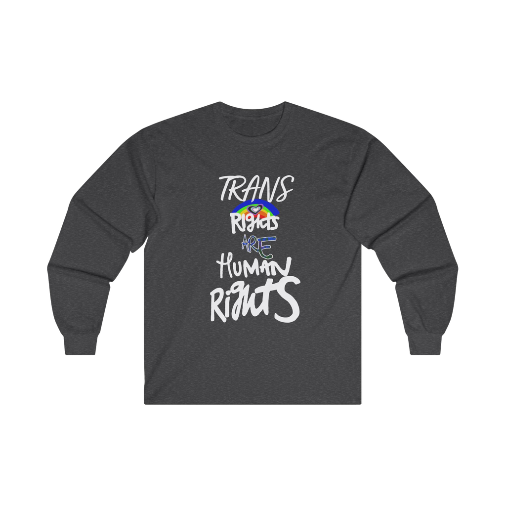 Dark Heather long-sleeve shirt with 'Trans Rights Are Human Rights' in white text and rainbow design 

