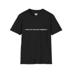 Black t-shirt with 'FOCUS ON THE QUIET MOMENTS' text on the front