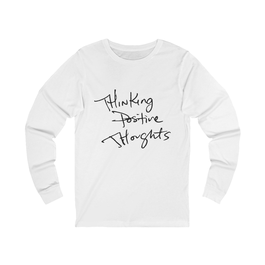 White long-sleeve shirt with 'Thinking Positive Thoughts' in black letter text on a Bella Canvas Unisex Jersey Long Sleeve Tee
