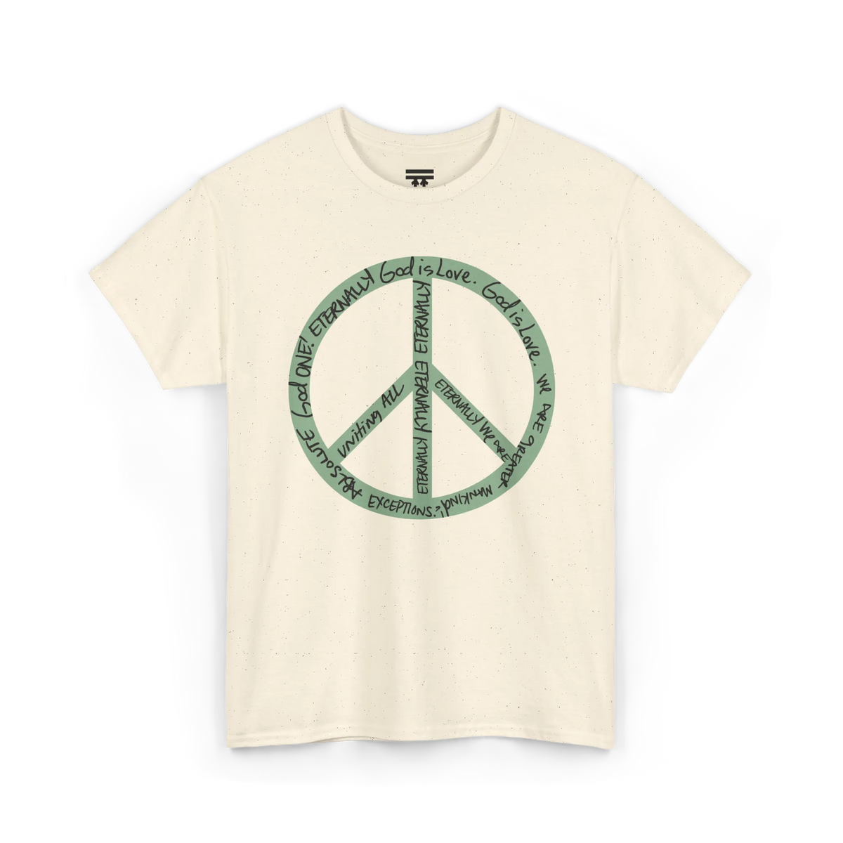 Natural cotton tee with a large sea green peace symbol made from circular handwritten lettering that reads God is love, we are greater mankind, eternally, eternally, front view.