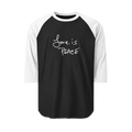 A Black/White Unisex three-quarter Sleeve Baseball Raglan Tee with white Sleeves on black Shirt and "Love is Peace" in white text.