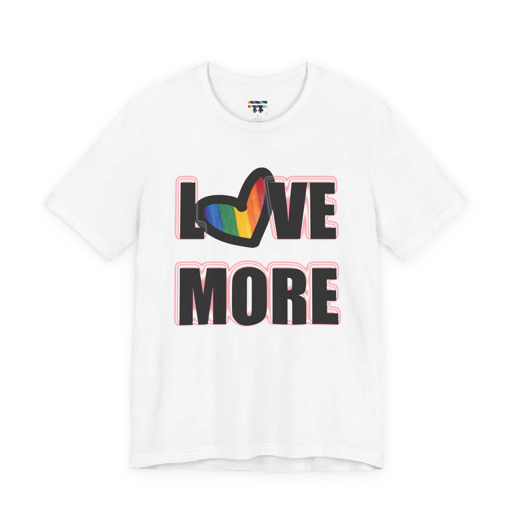 Love More Rainbow Heart Pride Tee, white, bold LOVE MORE graphic with rainbow heart, front view.