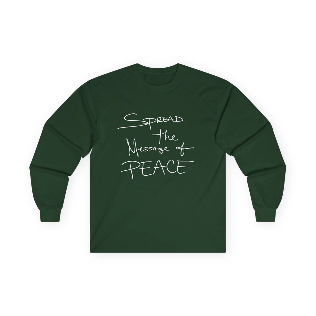 Forest Green long-sleeve tee, front view with white handwritten lettering reading Spread the Message of Peace.
