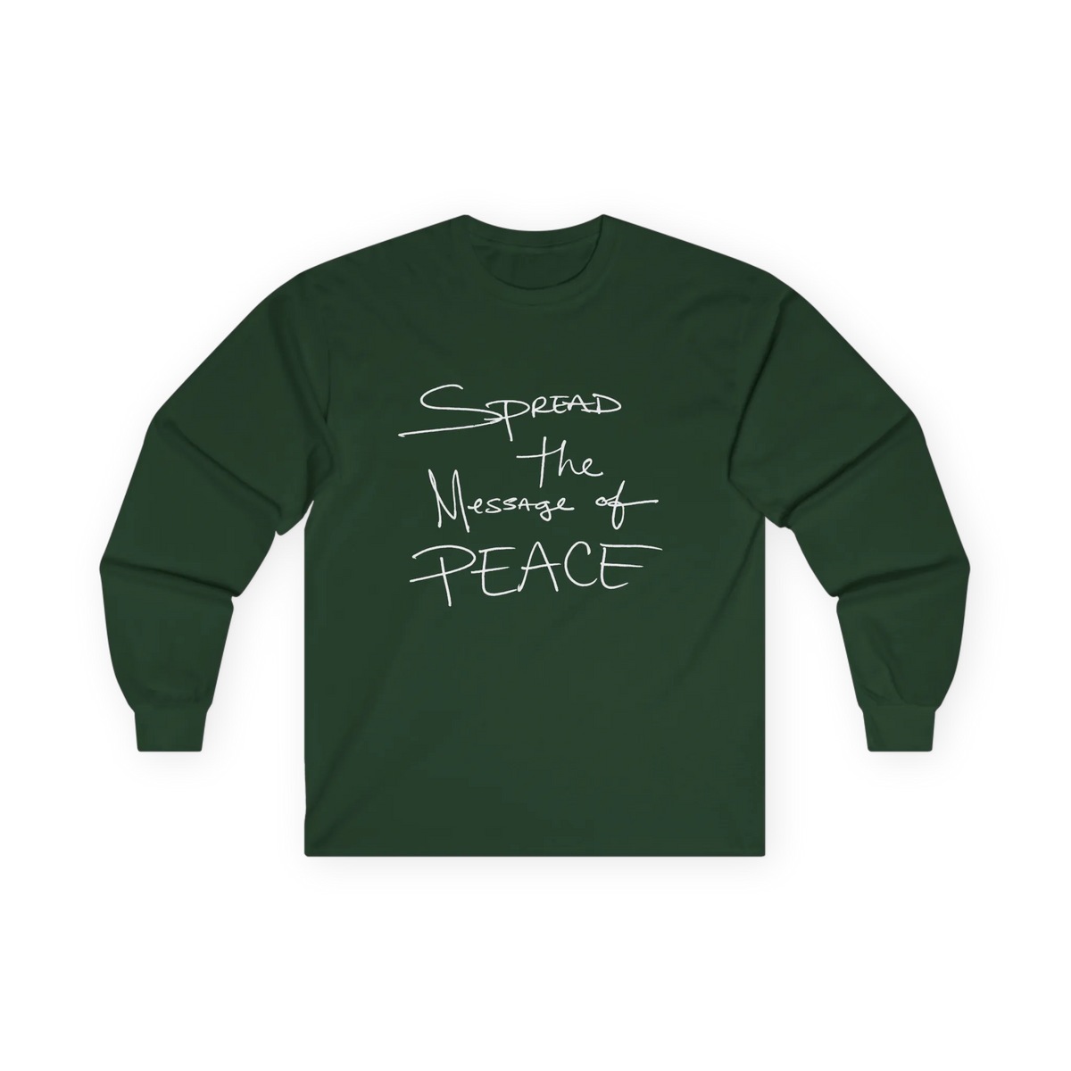 Forest Green long-sleeve tee, front view with white handwritten lettering reading Spread the Message of Peace.