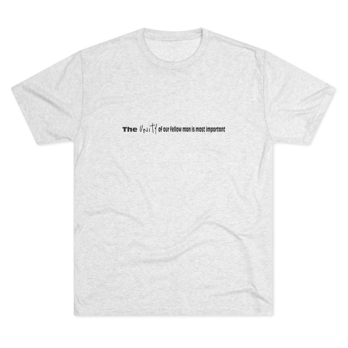 Tri-blend Heather White minimalist crew tee, front flat lay, small black text reading 'The unity of our fellow man is most important' centered on chest.