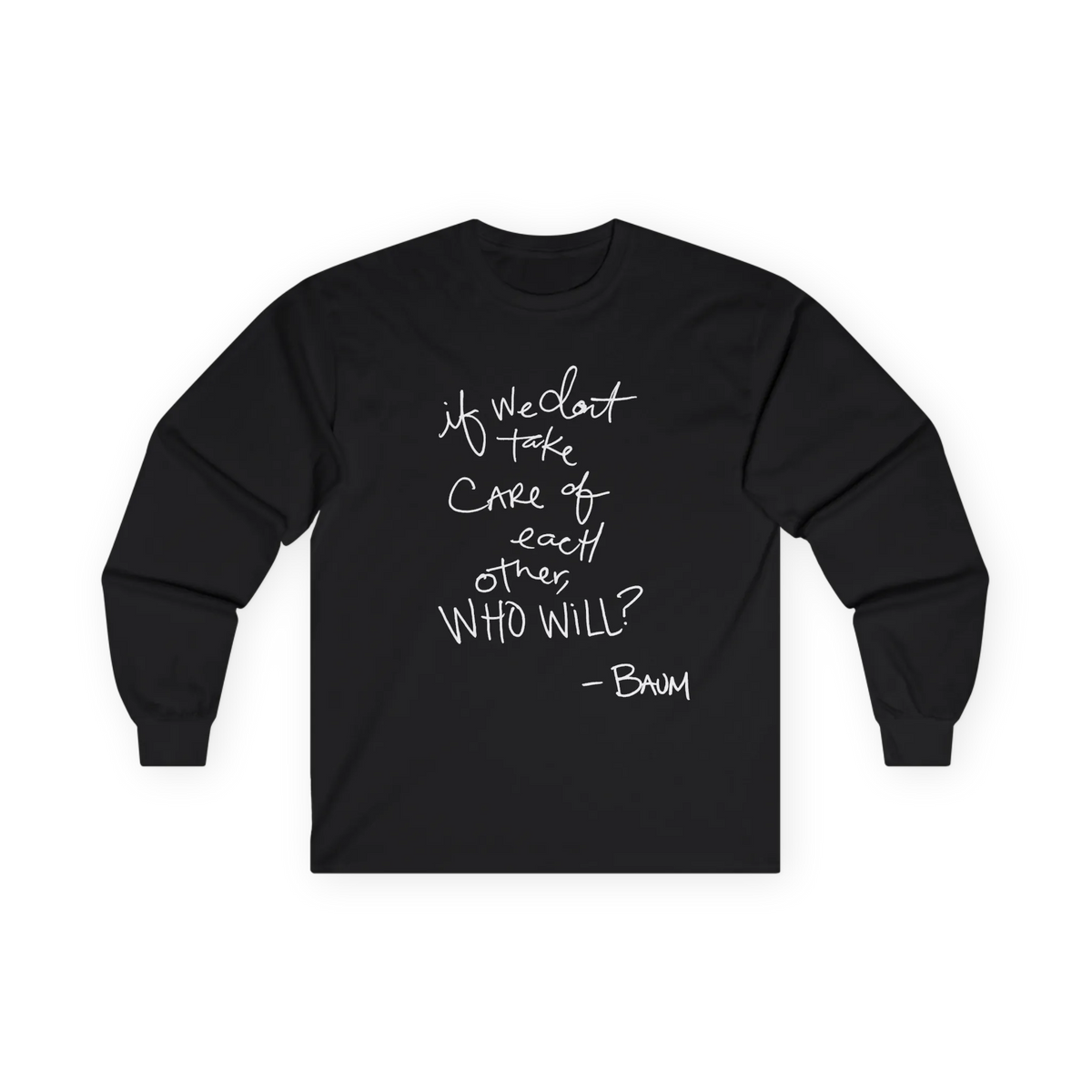 Black long-sleeve top, front view, with a white handwritten If we don’t take care of each other, who will quote.