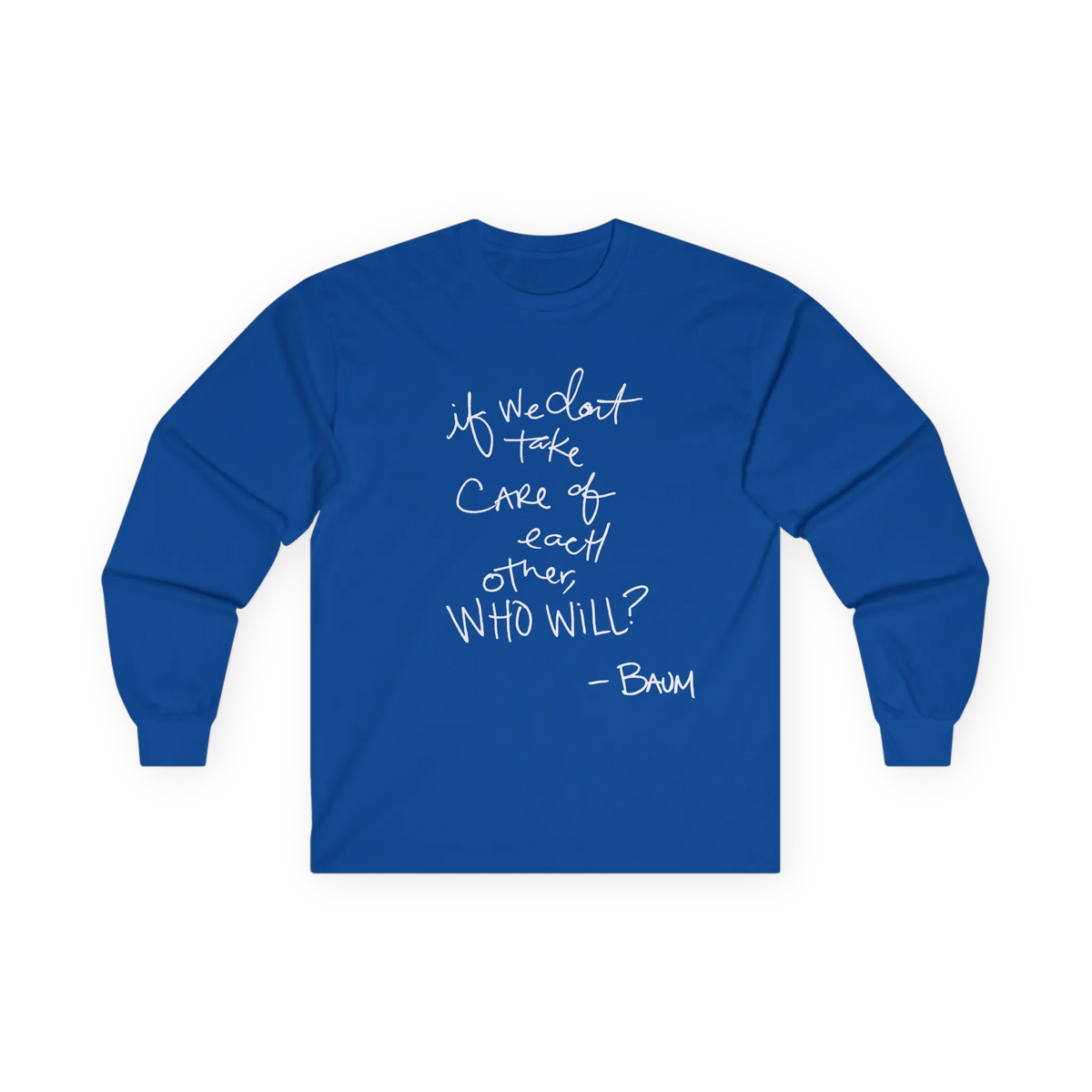 Royal long-sleeve top, front view, with a white handwritten If we don’t take care of each other, who will quote.