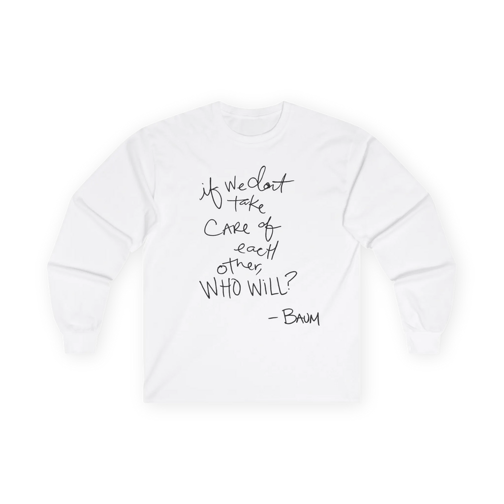 White long-sleeve top, front view, with a black handwritten if we don’t take care of each other, who will quote.