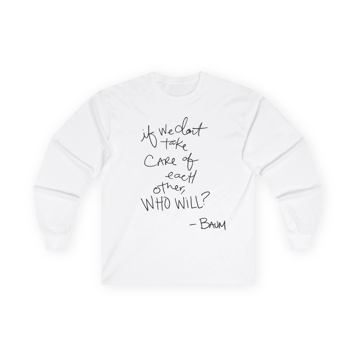 White long-sleeve top, front view, with a black handwritten if we don’t take care of each other, who will quote.