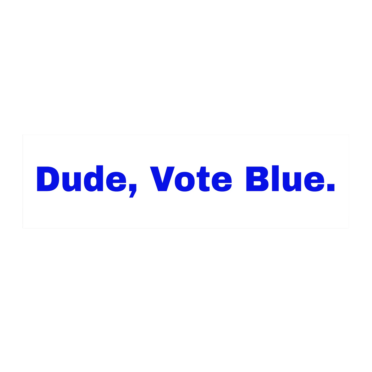 White rectangular bumper sticker with bold blue text reading 'Dude, Vote Blue.', front view.