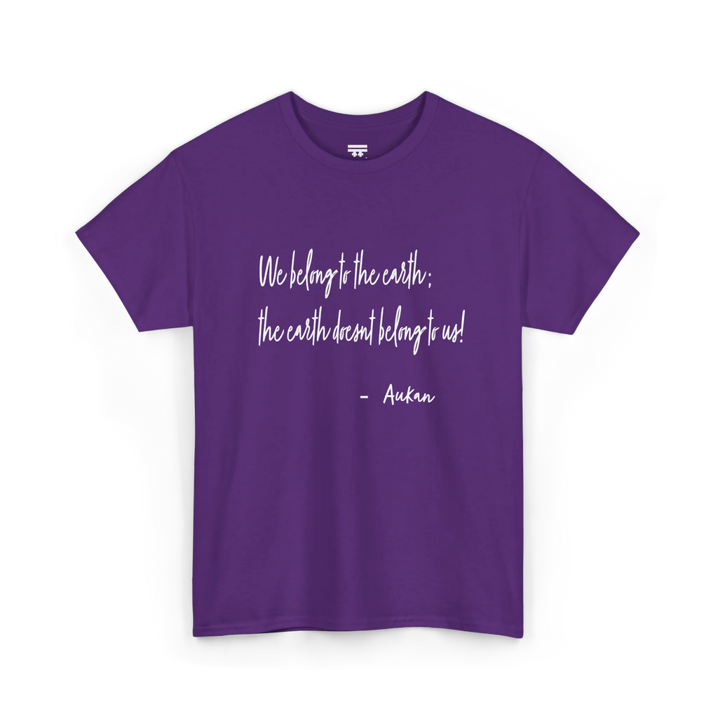 Purple cotton tee with white handwritten lettering reading “We belong to the earth; the earth doesn't belong to us!” with “— Aukan” below, front view.