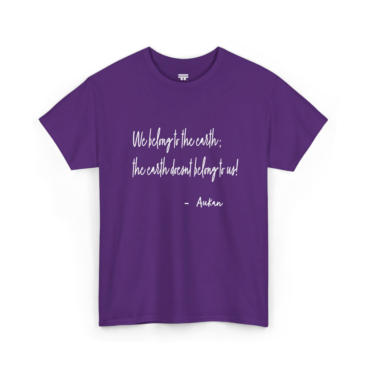Purple cotton tee with white handwritten lettering reading “We belong to the earth; the earth doesn't belong to us!” with “— Aukan” below, front view.