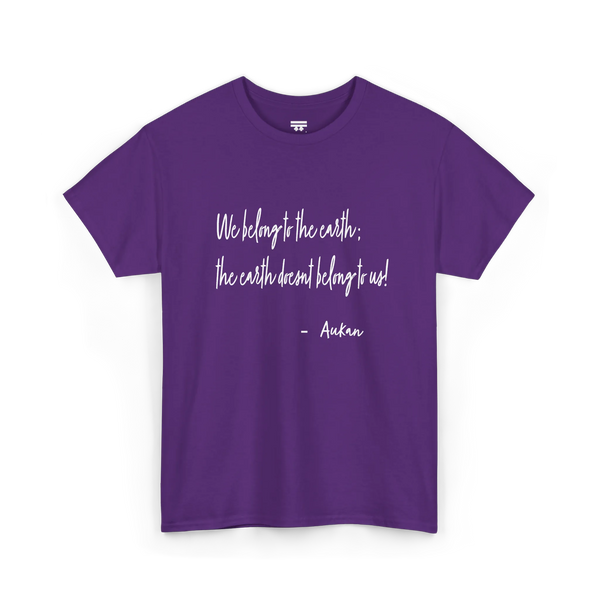 Purple cotton tee with white handwritten lettering reading “We belong to the earth; the earth doesn't belong to us!” with “— Aukan” below, front view.